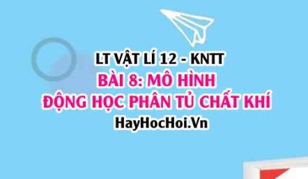 Lý thuyết Vật lí 12 Kết nối tri thức bài 8: Mô hình động học phân tử chất khí: chuyển động Brown, khí lí tưởng